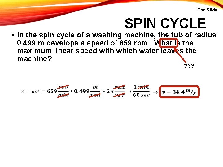 End Slide SPIN CYCLE • In the spin cycle of a washing machine, the