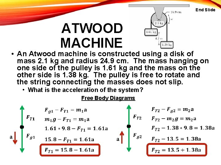End Slide ATWOOD MACHINE • An Atwood machine is constructed using a disk of