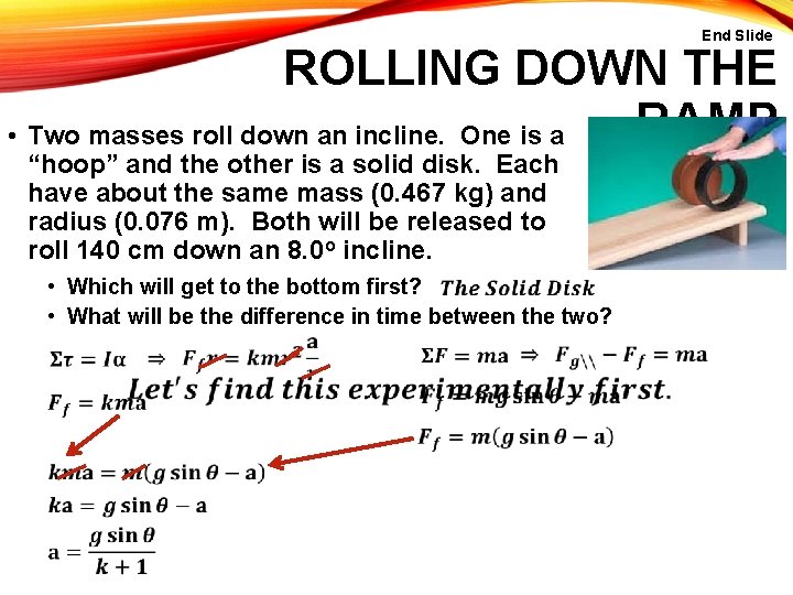 End Slide ROLLING DOWN THE RAMP • Two masses roll down an incline. One