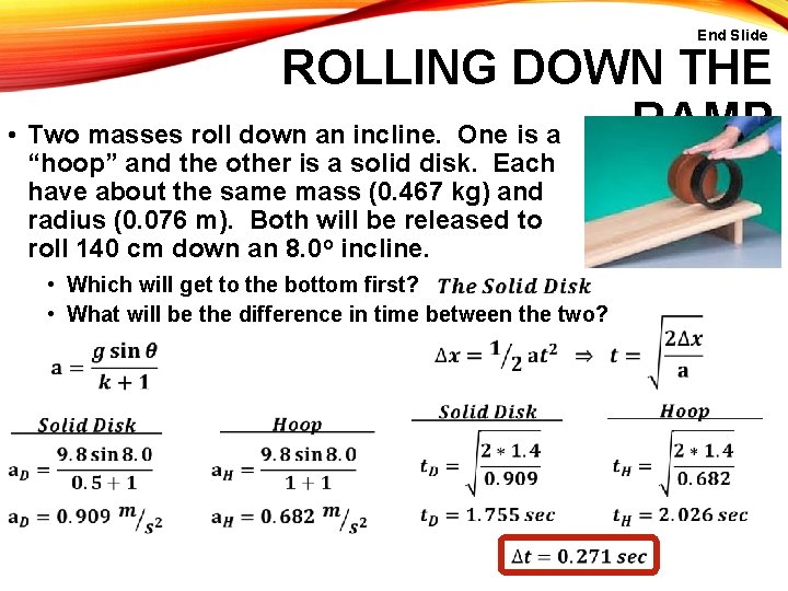 End Slide ROLLING DOWN THE RAMP • Two masses roll down an incline. One