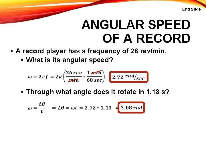 End Slide ANGULAR SPEED OF A RECORD • A record player has a frequency