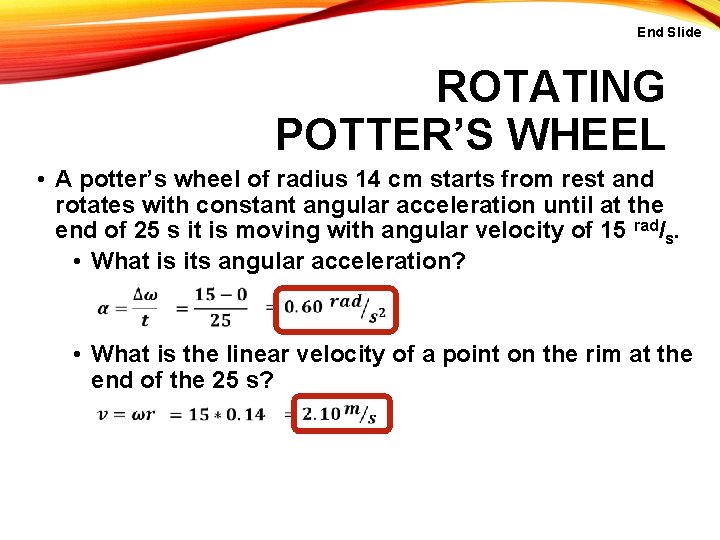 End Slide ROTATING POTTER’S WHEEL • A potter’s wheel of radius 14 cm starts