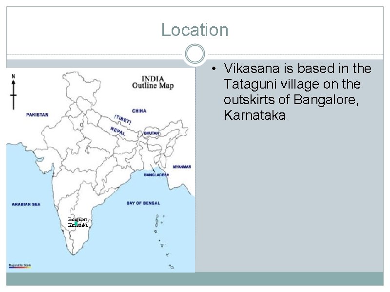 Location • Vikasana is based in the Tataguni village on the outskirts of Bangalore,
