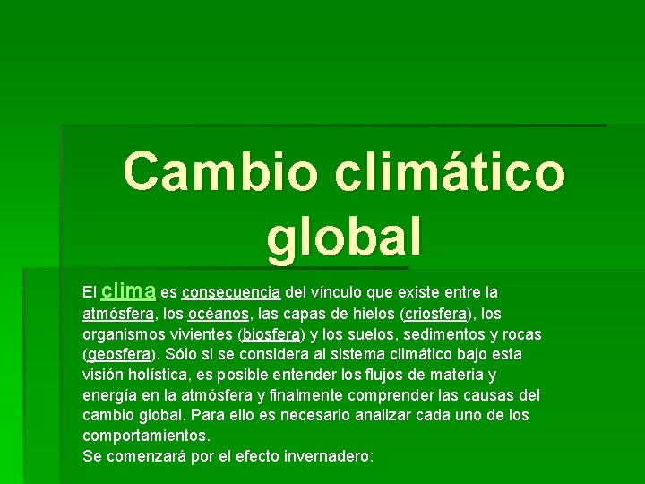 Cambio climático global El clima es consecuencia del vínculo que existe entre la atmósfera,