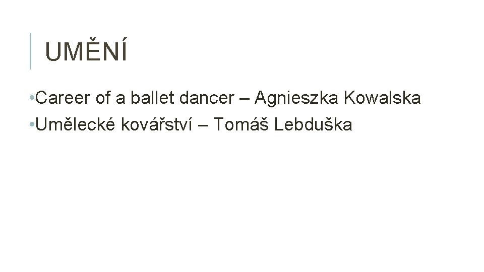 UMĚNÍ • Career of a ballet dancer – Agnieszka Kowalska • Umělecké kovářství –