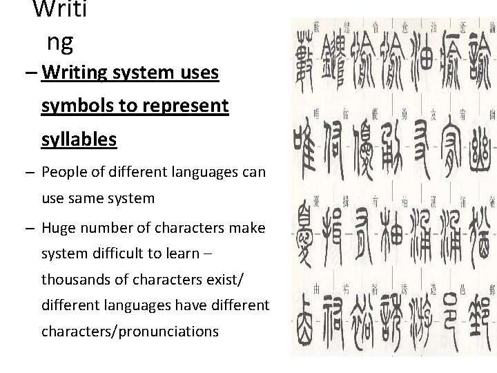 Writi ng – Writing system uses symbols to represent syllables – People of different