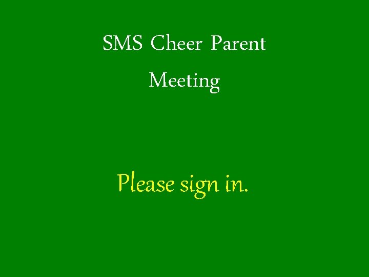 SMS Cheer Parent Meeting Please sign in. 