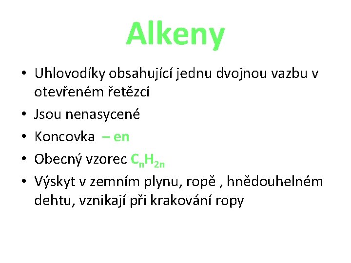 Alkeny • Uhlovodíky obsahující jednu dvojnou vazbu v otevřeném řetězci • Jsou nenasycené •