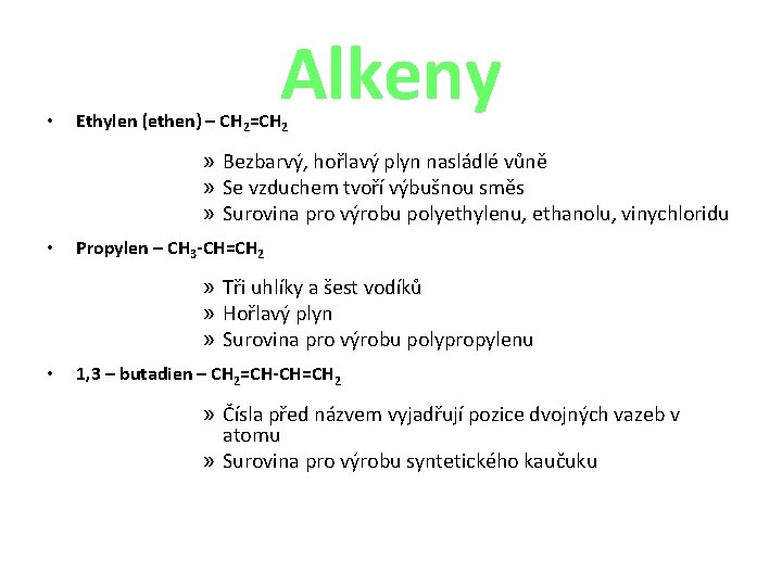 • Alkeny Ethylen (ethen) – CH 2=CH 2 » Bezbarvý, hořlavý plyn nasládlé