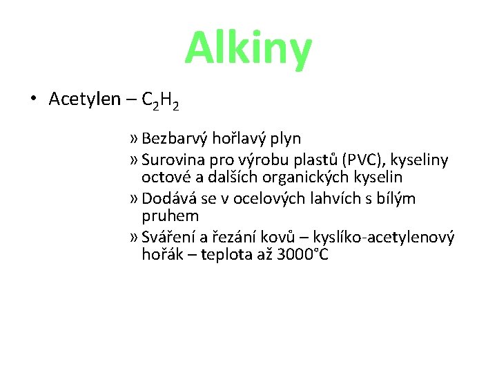 Alkiny • Acetylen – C 2 H 2 » Bezbarvý hořlavý plyn » Surovina