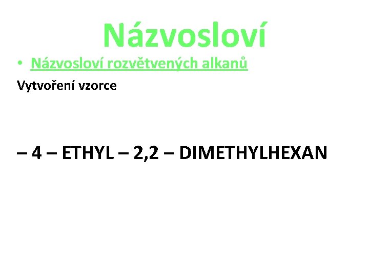 Názvosloví • Názvosloví rozvětvených alkanů Vytvoření vzorce – 4 – ETHYL – 2, 2