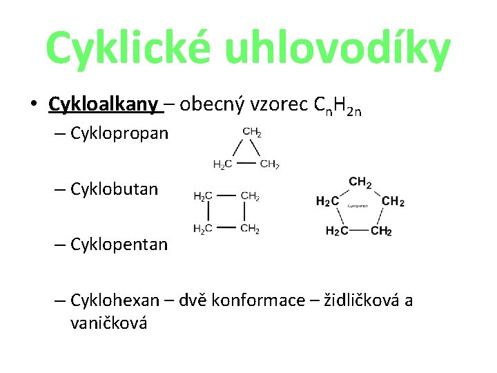 Cyklické uhlovodíky • Cykloalkany – obecný vzorec Cn. H 2 n – Cyklopropan –