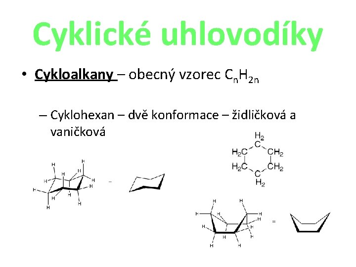 Cyklické uhlovodíky • Cykloalkany – obecný vzorec Cn. H 2 n – Cyklohexan –