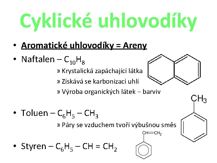 Cyklické uhlovodíky • Aromatické uhlovodíky = Areny • Naftalen – C 10 H 8