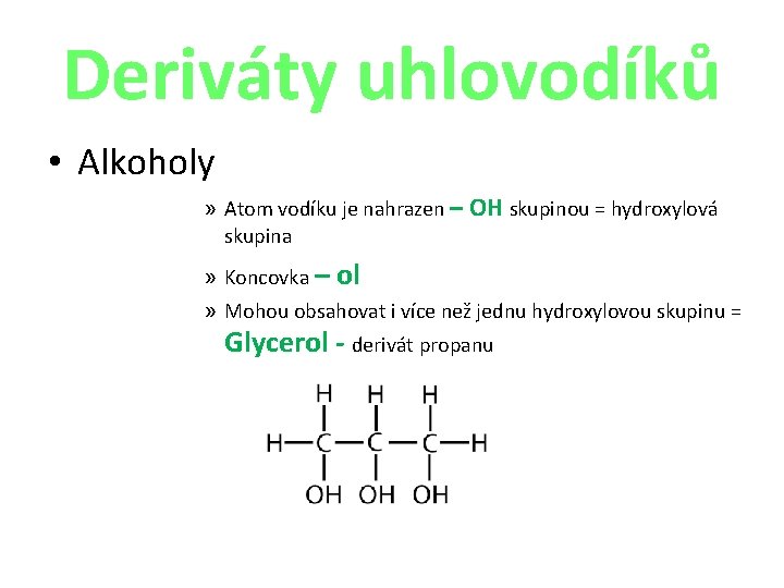 Deriváty uhlovodíků • Alkoholy » Atom vodíku je nahrazen – OH skupinou = hydroxylová
