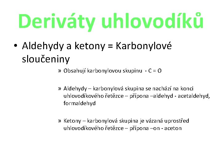 Deriváty uhlovodíků • Aldehydy a ketony = Karbonylové sloučeniny » Obsahují karbonylovou skupinu -