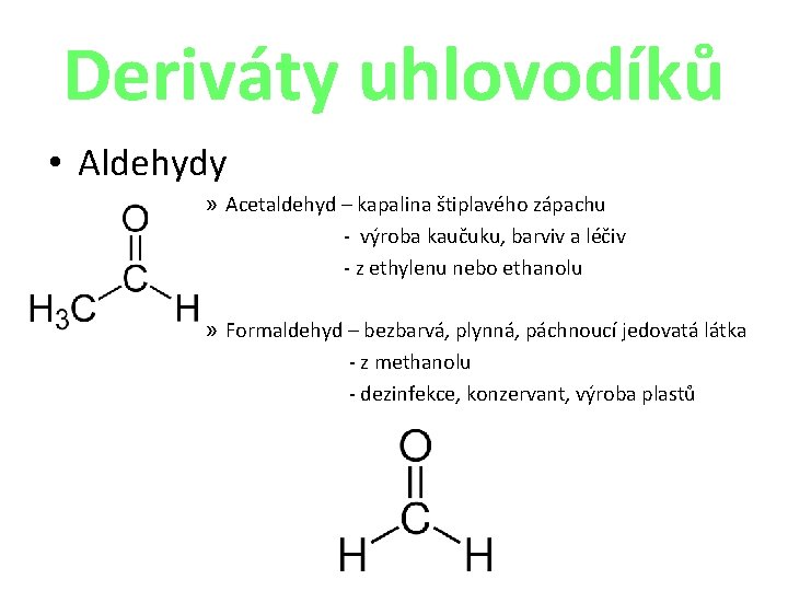 Deriváty uhlovodíků • Aldehydy » Acetaldehyd – kapalina štiplavého zápachu - výroba kaučuku, barviv