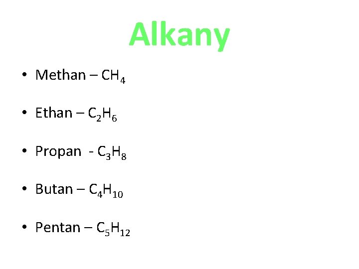 Alkany • Methan – CH 4 • Ethan – C 2 H 6 •