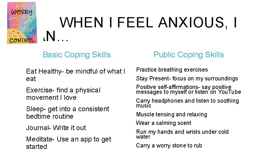 WHEN I FEEL ANXIOUS, I CAN… Basic Coping Skills Public Coping Skills Eat Healthy-
