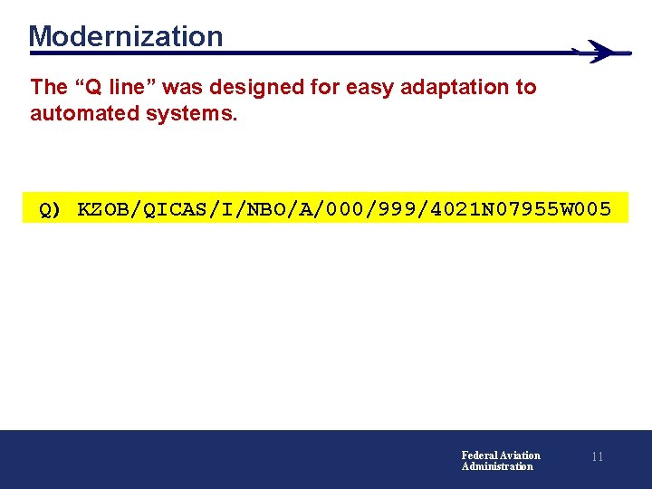 Modernization The “Q line” was designed for easy adaptation to automated systems. Q) KZOB/QICAS/I/NBO/A/000/999/4021
