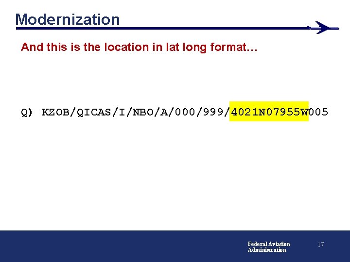 Modernization And this is the location in lat long format… Q) KZOB/QICAS/I/NBO/A/000/999/4021 N 07955