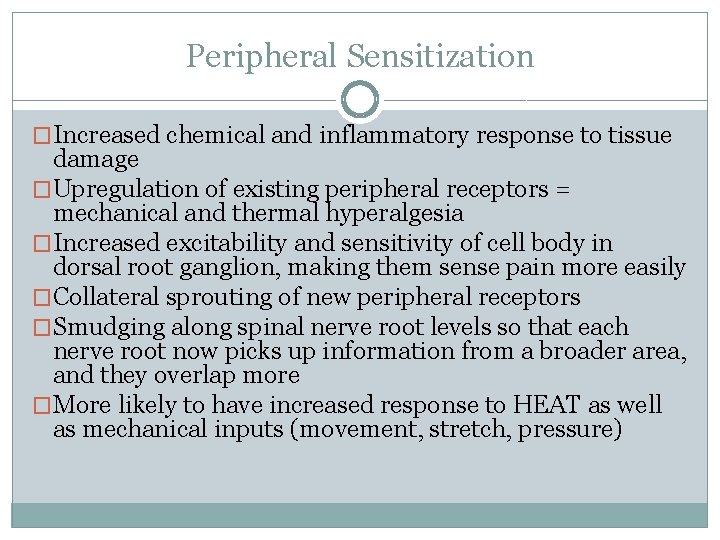 Peripheral Sensitization �Increased chemical and inflammatory response to tissue damage �Upregulation of existing peripheral