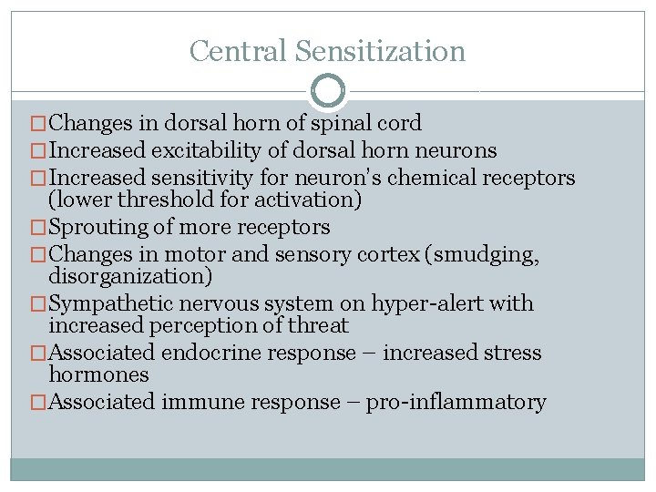 Central Sensitization �Changes in dorsal horn of spinal cord �Increased excitability of dorsal horn