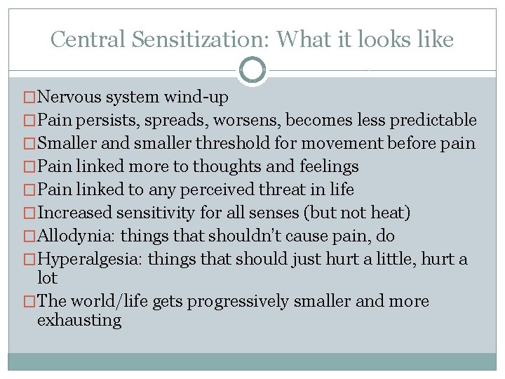 Central Sensitization: What it looks like �Nervous system wind-up �Pain persists, spreads, worsens, becomes