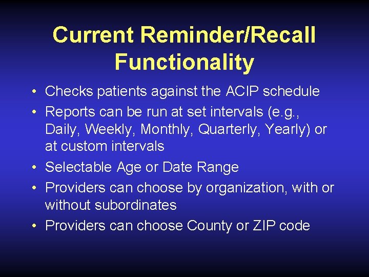 Current Reminder/Recall Functionality • Checks patients against the ACIP schedule • Reports can be