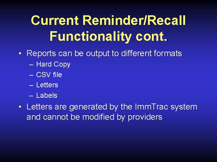 Current Reminder/Recall Functionality cont. • Reports can be output to different formats – –