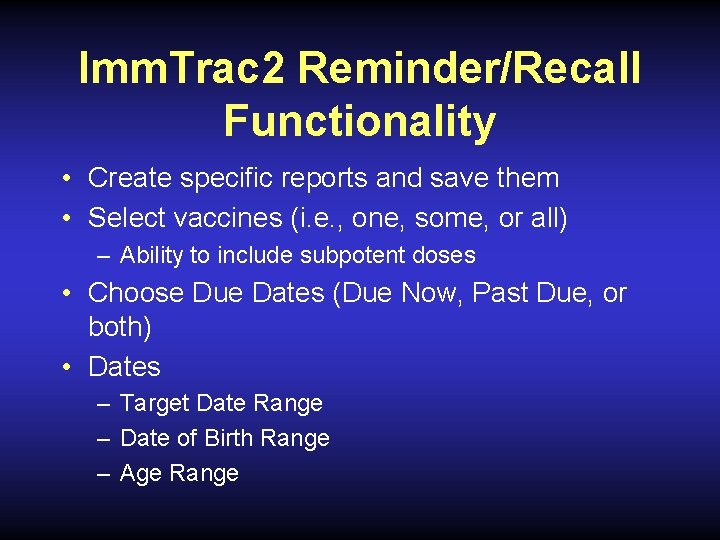 Imm. Trac 2 Reminder/Recall Functionality • Create specific reports and save them • Select
