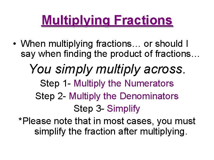 Multiplying Fractions • When multiplying fractions… or should I say when finding the product