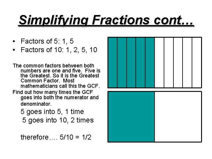 Simplifying Fractions cont… • Factors of 5: 1, 5 • Factors of 10: 1,