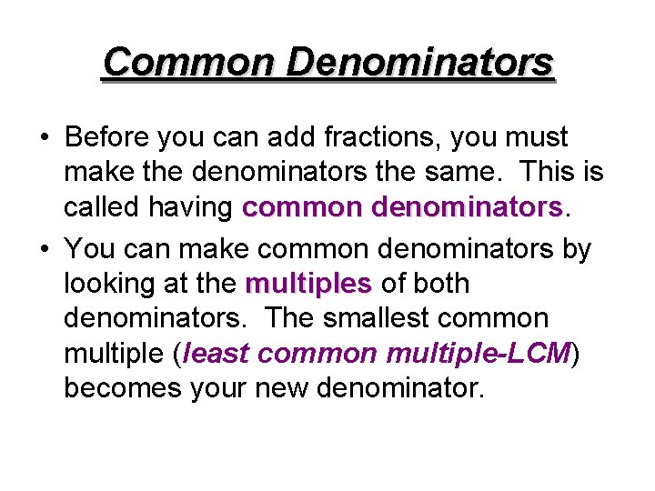 Common Denominators • Before you can add fractions, you must make the denominators the