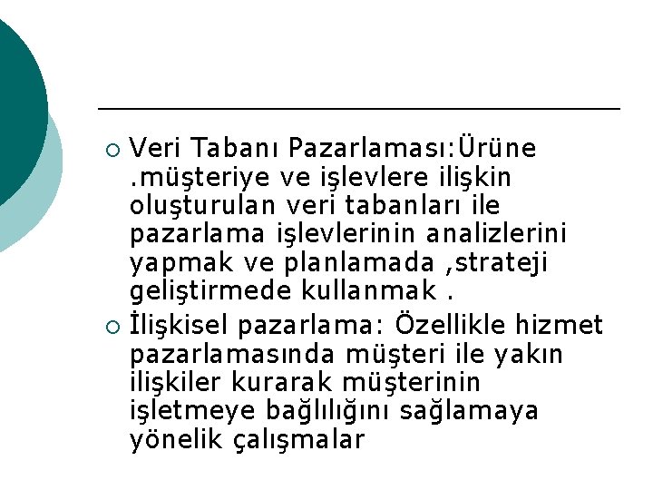 Veri Tabanı Pazarlaması: Ürüne. müşteriye ve işlevlere ilişkin oluşturulan veri tabanları ile pazarlama işlevlerinin