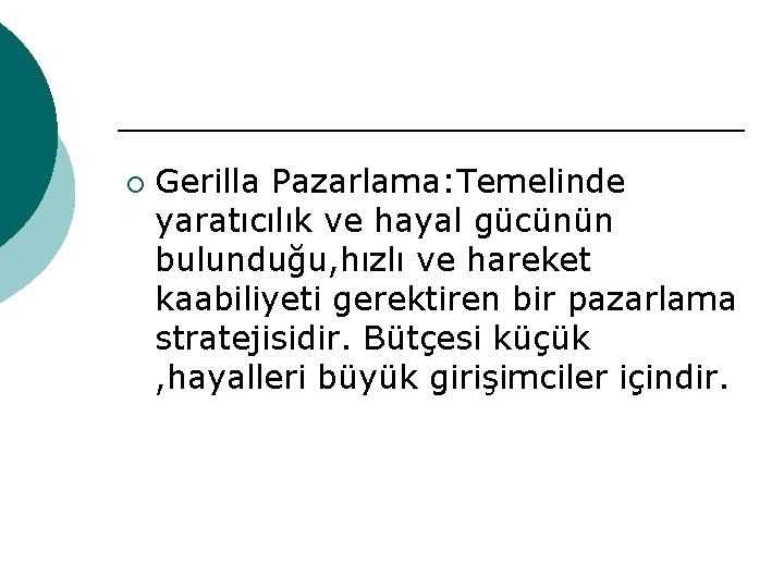 ¡ Gerilla Pazarlama: Temelinde yaratıcılık ve hayal gücünün bulunduğu, hızlı ve hareket kaabiliyeti gerektiren