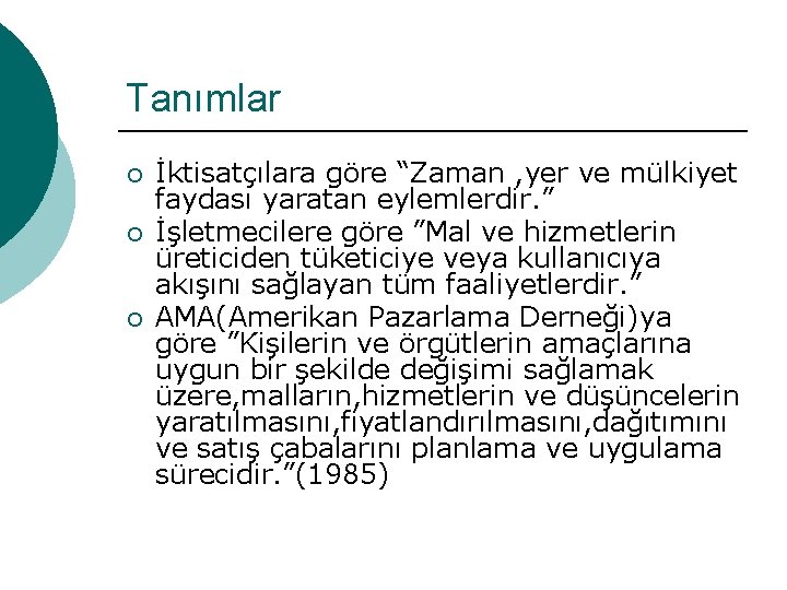 Tanımlar ¡ ¡ ¡ İktisatçılara göre “Zaman , yer ve mülkiyet faydası yaratan eylemlerdir.