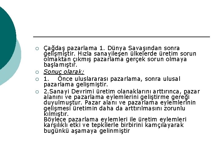 ¡ ¡ Çağdaş pazarlama 1. Dünya Savaşından sonra gelişmiştir. Hızla sanayileşen ülkelerde üretim sorun