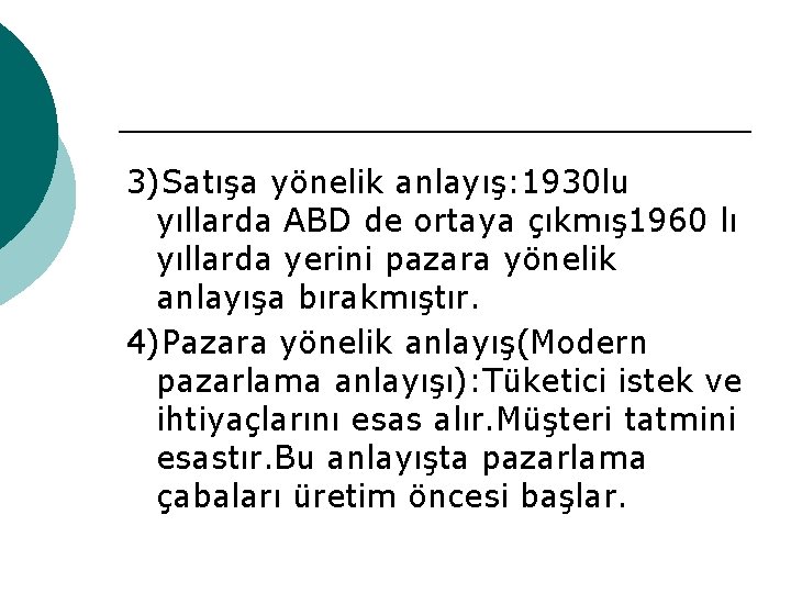 3)Satışa yönelik anlayış: 1930 lu yıllarda ABD de ortaya çıkmış 1960 lı yıllarda yerini