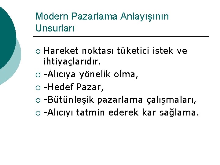 Modern Pazarlama Anlayışının Unsurları Hareket noktası tüketici istek ve ihtiyaçlarıdır. ¡ -Alıcıya yönelik olma,