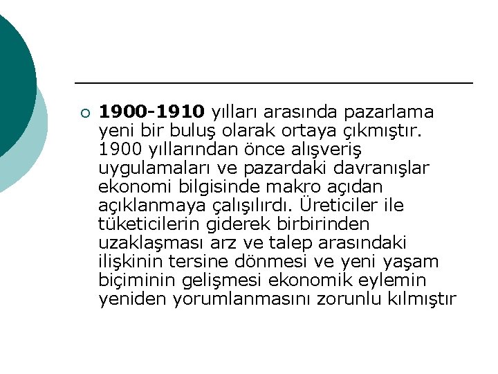 ¡ 1900 -1910 yılları arasında pazarlama yeni bir buluş olarak ortaya çıkmıştır. 1900 yıllarından