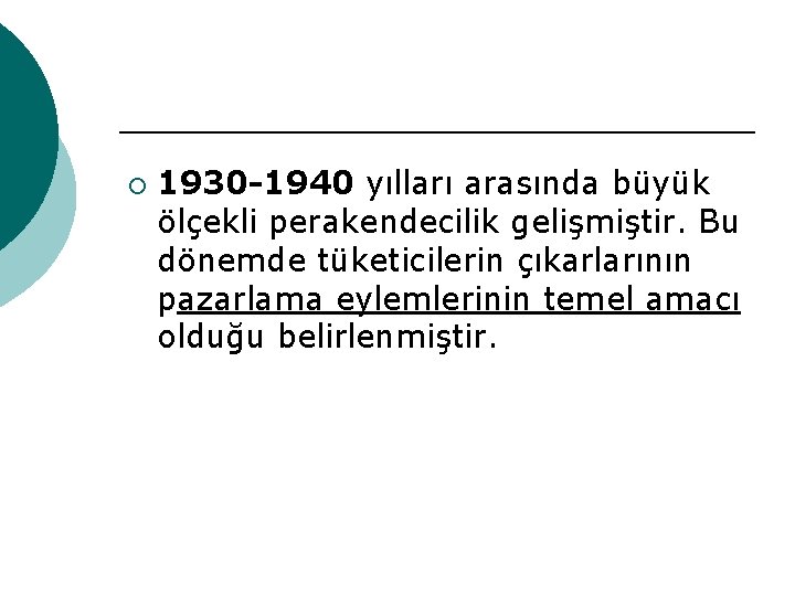 ¡ 1930 -1940 yılları arasında büyük ölçekli perakendecilik gelişmiştir. Bu dönemde tüketicilerin çıkarlarının pazarlama