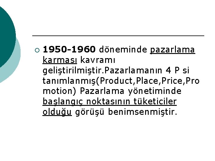 ¡ 1950 -1960 döneminde pazarlama karması kavramı geliştirilmiştir. Pazarlamanın 4 P si tanımlanmış(Product, Place,