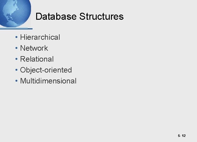 Database Structures • Hierarchical • Network • Relational • Object-oriented • Multidimensional 5 -