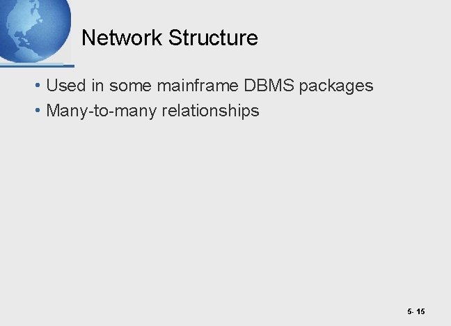 Network Structure • Used in some mainframe DBMS packages • Many-to-many relationships 5 -