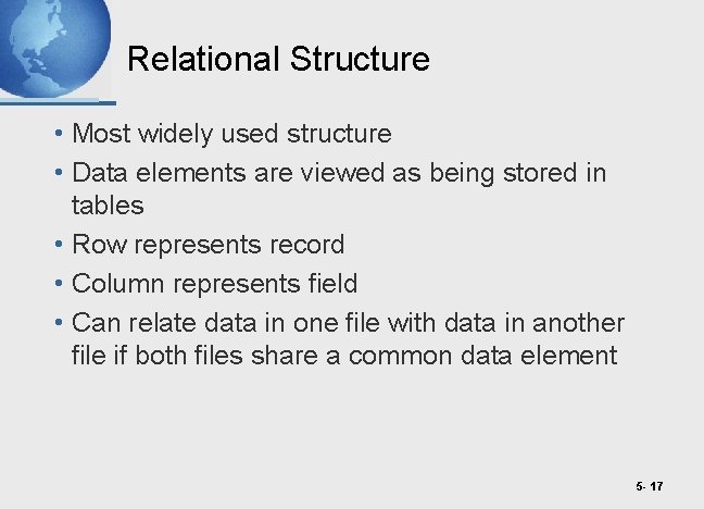 Relational Structure • Most widely used structure • Data elements are viewed as being