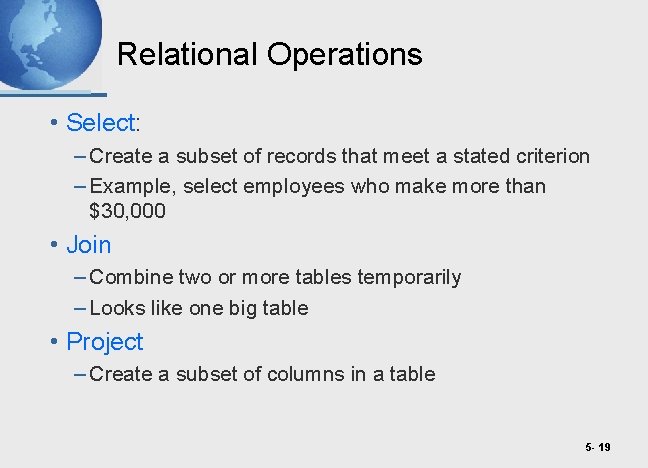 Relational Operations • Select: – Create a subset of records that meet a stated