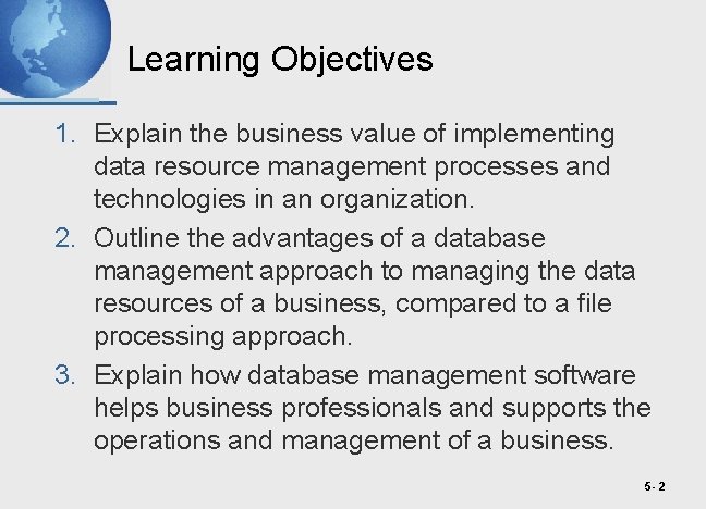 Learning Objectives 1. Explain the business value of implementing data resource management processes and