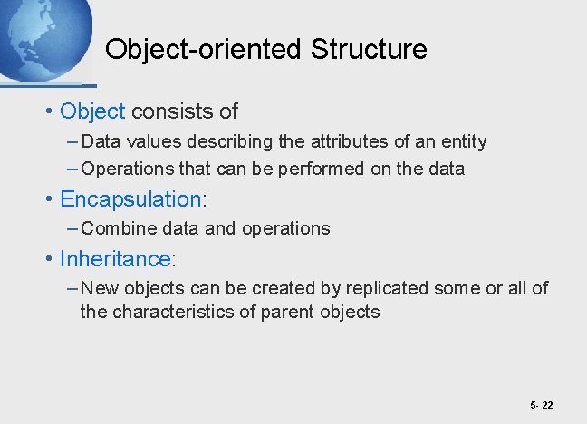 Object-oriented Structure • Object consists of – Data values describing the attributes of an