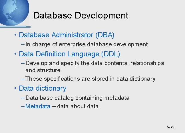 Database Development • Database Administrator (DBA) – In charge of enterprise database development •